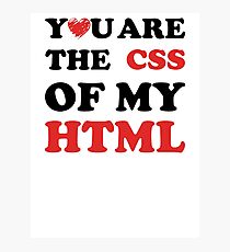 Your Are The CSS Of My HTML Photographic Print