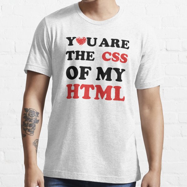 "Your Are The CSS Of My HTML" T-shirt For Sale By Popculture ...