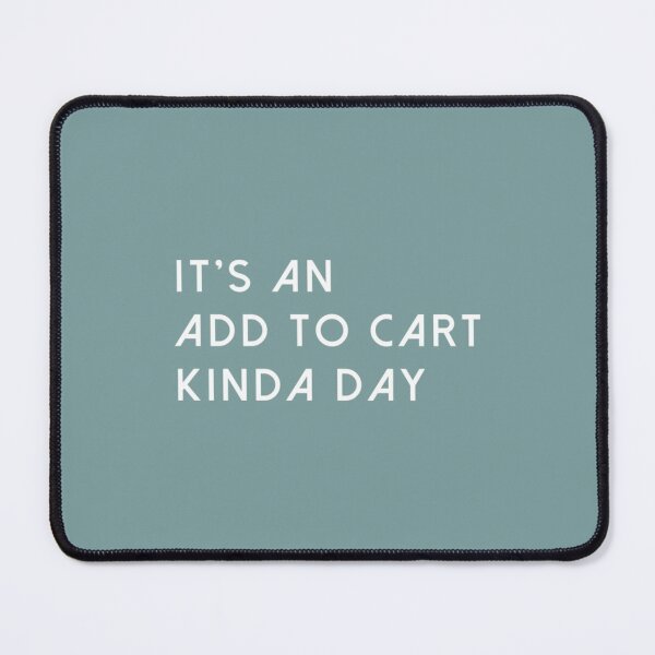 Item preview, It's An Add To Cart Kinda Day (Black) designed and sold by Marleeca.