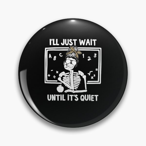 Item preview, I'll Just Wait Until It's Quiet Skeleton Teacher  designed and sold by eldarocamoramm.