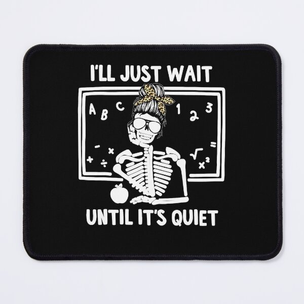 Item preview, I'll Just Wait Until It's Quiet Skeleton Teacher  designed and sold by eldarocamoramm.