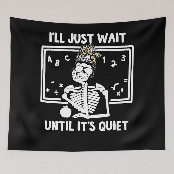 Item preview, I'll Just Wait Until It's Quiet Skeleton Teacher  designed and sold by eldarocamoramm.