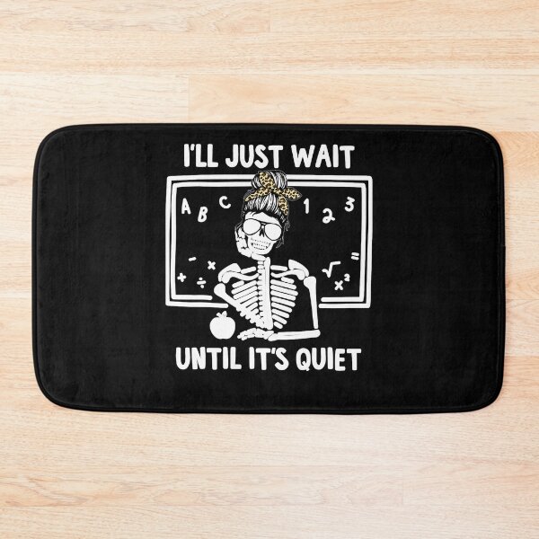 Item preview, I'll Just Wait Until It's Quiet Skeleton Teacher  designed and sold by eldarocamoramm.