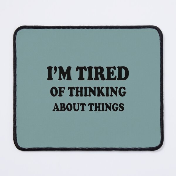 Item preview, I'm tired of thinking about things (2) designed and sold by Marleeca.