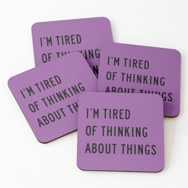 Item preview, I'm Tired Of Thinking About Things designed and sold by Marleeca.