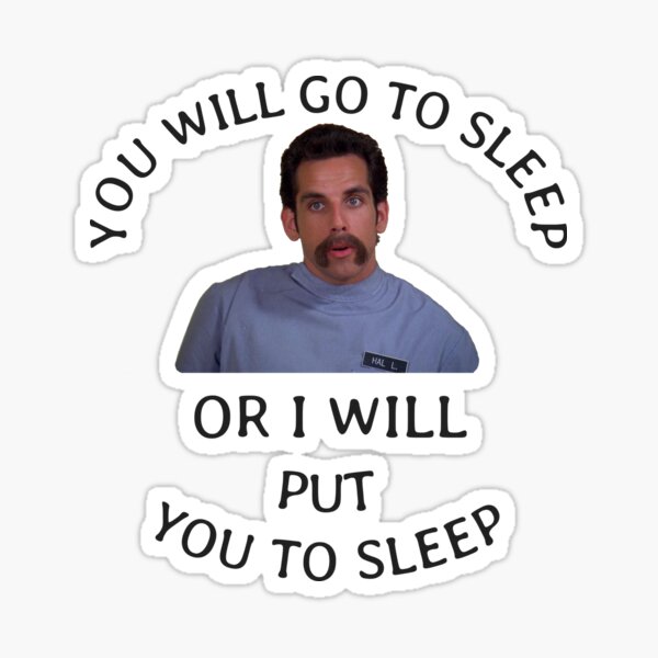 you-will-go-to-sleep-or-i-will-put-you-to-sleep-sticker-for-sale-by