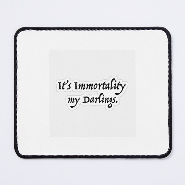 Item preview, It's immortality my darlings design designed and sold by Marleeca.