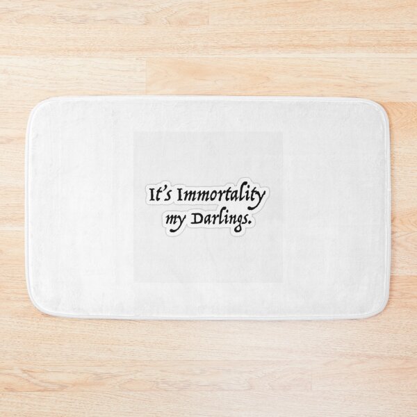 Item preview, It's immortality my darlings design designed and sold by Marleeca.