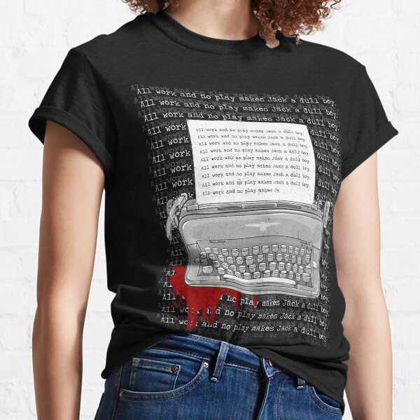 All work and no play makes Jack a dull boy. Classic T-Shirt