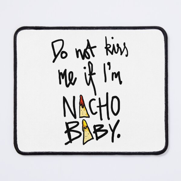 Item preview, Do Not Kiss Me If I'm Nacho Baby designed and sold by sketchNkustom.