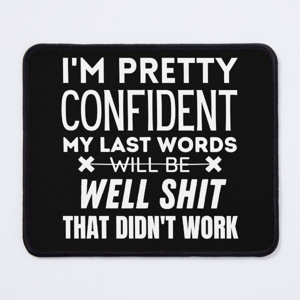Item preview, I'm pretty confident my last words will be well shit that didn't work designed and sold by cubic-shop.