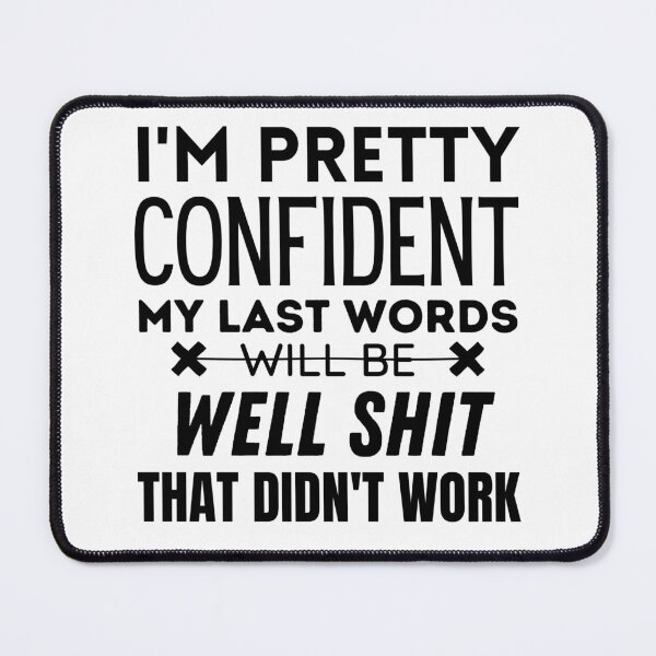 Item preview, I'm pretty confident my last words will be well shit that didn't work designed and sold by cubic-shop.