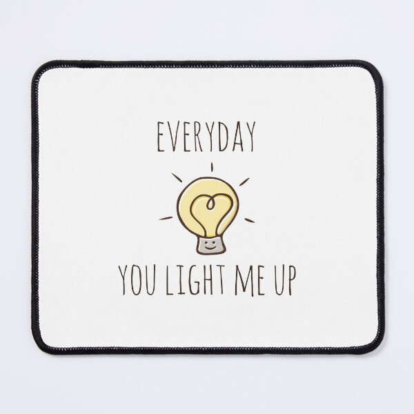 Item preview, Everyday You Light Me Up designed and sold by myndfart.