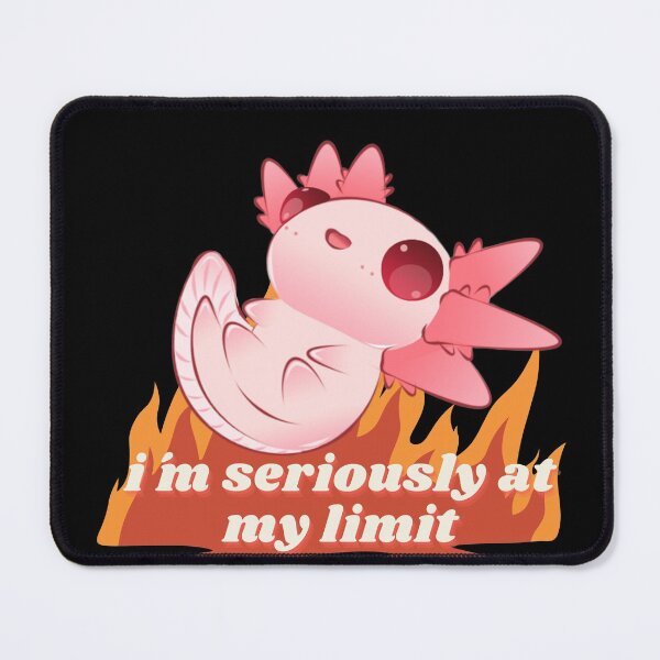 Item preview, im seriously at my limit cute axolotl designed and sold by VITYY.