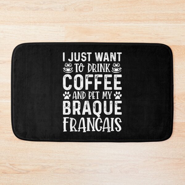 Item preview,  Just Want Drink Coffee Pet My Braque Francais Funny Dog designed and sold by bonytmrz.