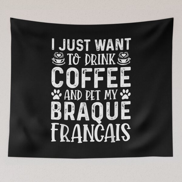 Item preview,  Just Want Drink Coffee Pet My Braque Francais Funny Dog designed and sold by bonytmrz.