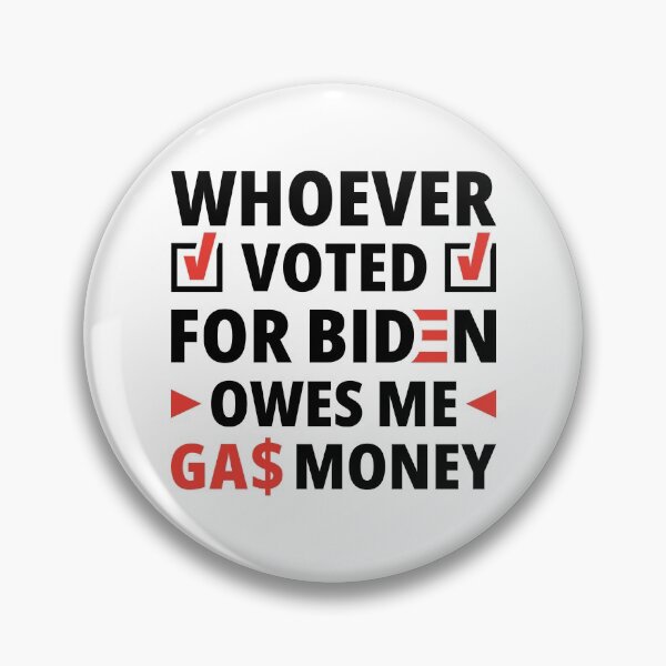 Item preview, Whoever Voted For President Joe Biden Owes Me Gas Money | Funny Meme designed and sold by SocialAtrophy.