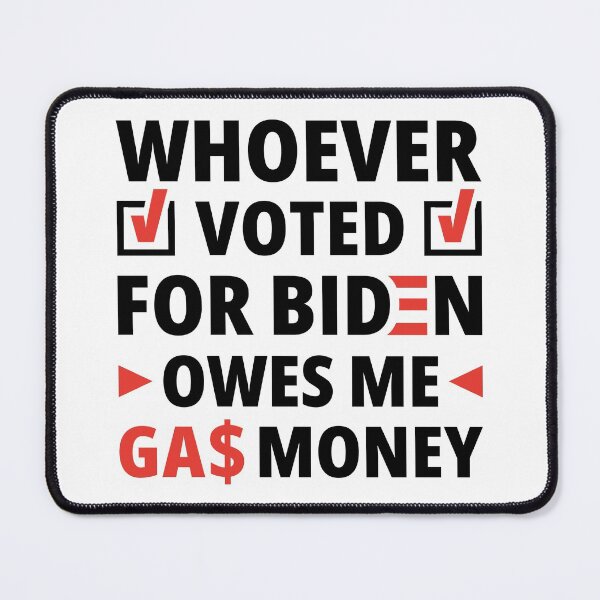 Item preview, Whoever Voted For President Joe Biden Owes Me Gas Money | Funny Meme designed and sold by SocialAtrophy.