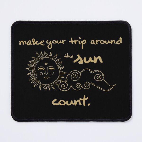 Item preview, Words of Wisdom - Make Your Trip Around the Sun Count designed and sold by AlohaHound.