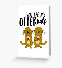 You Are My Otter Half Greeting Card