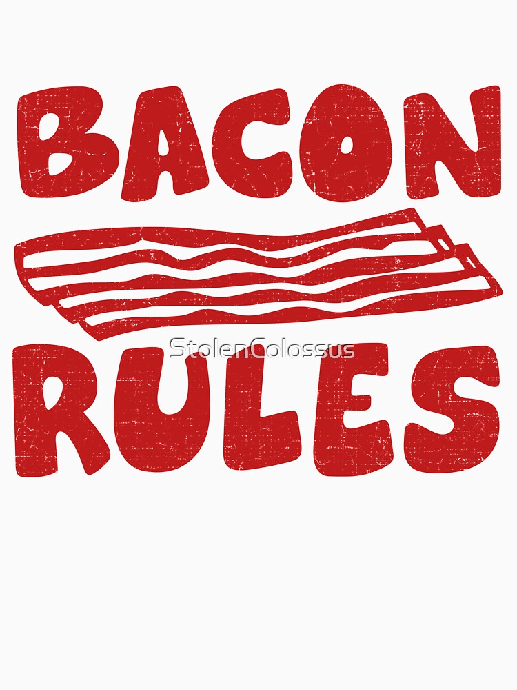 "Bacon Rules" Tshirt by StolenColossus Redbubble