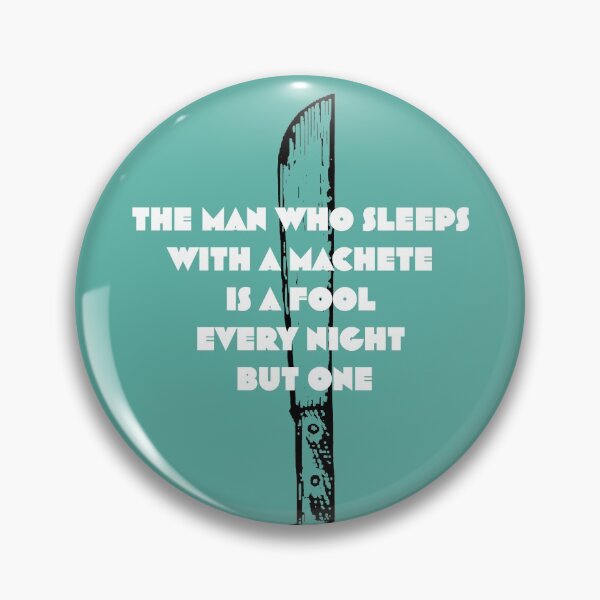Item preview, The man who sleeps with a machete is a fool every night but one designed and sold by OroboroCustom.