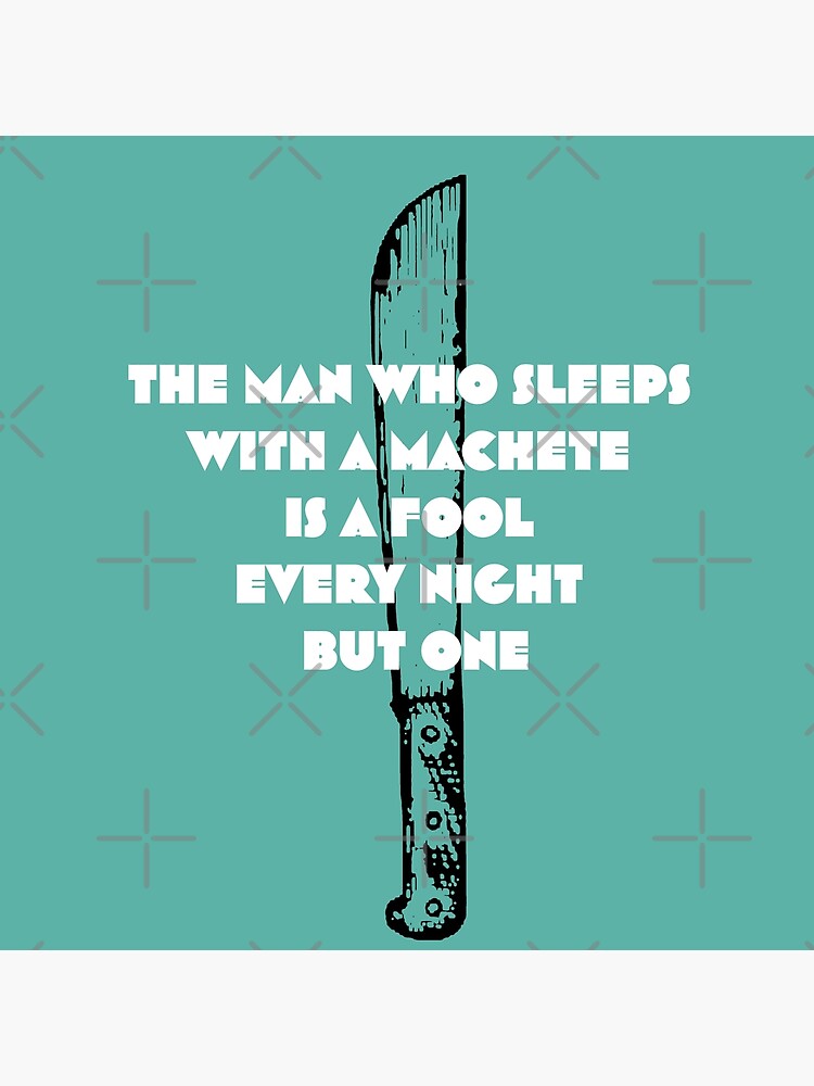 "The man who sleeps with a machete is a fool every night but one" Metal - A Man Who Sleeps With A Machete
