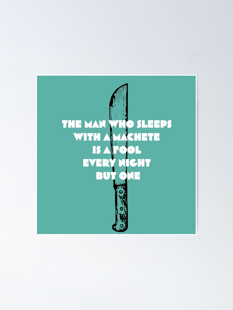 "The man who sleeps with a machete is a fool every night but one - A Man Who Sleeps With A Machete