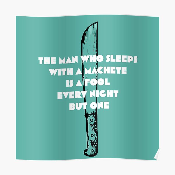 "The man who sleeps with a machete is a fool every night but one - A Man Who Sleeps With A Machete