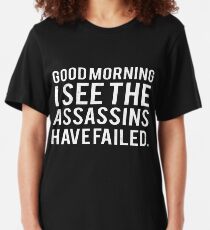 Good Morning. I See The Assassins Have Failed Slim Fit T-Shirt