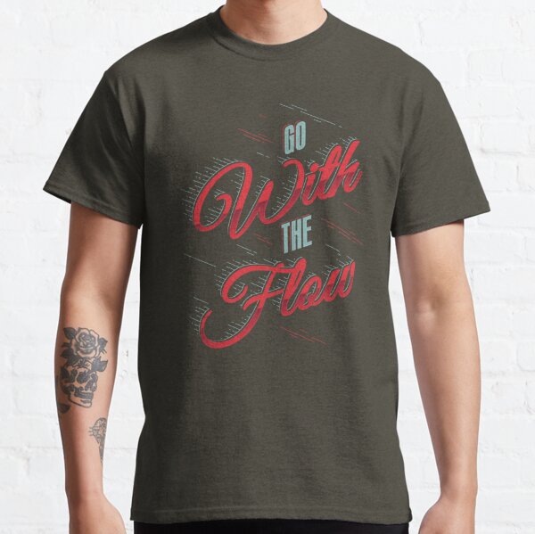GO WITH THE FLOW Classic T-Shirt