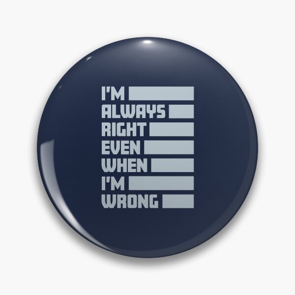 Item preview, I'm Always Right Even When I'm Wrong designed and sold by impixel.