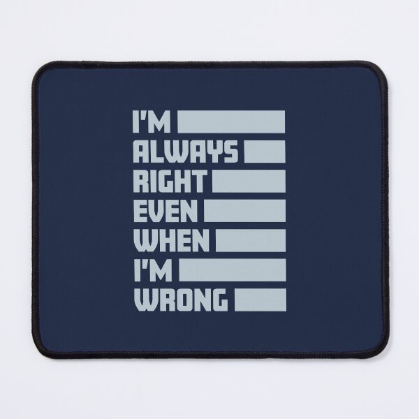 Item preview, I'm Always Right Even When I'm Wrong designed and sold by impixel.