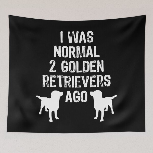 Item preview, I Was Normal 2 Golden Retrievers Ago - Funny Dog print designed and sold by TopRatedDesigns.
