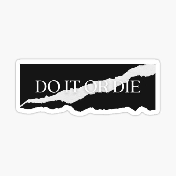 "do it or die" Sticker for Sale by kool-dsign | Redbubble