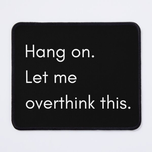 Item preview, Hang on Let me overthink this designed and sold by roasted-peanuts.