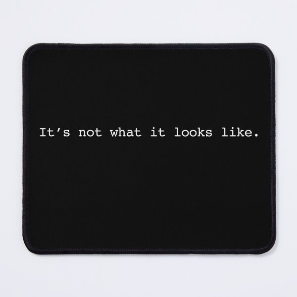 Item preview, It’s not what it looks like. - Movie quotes designed and sold by Thechillfactor.
