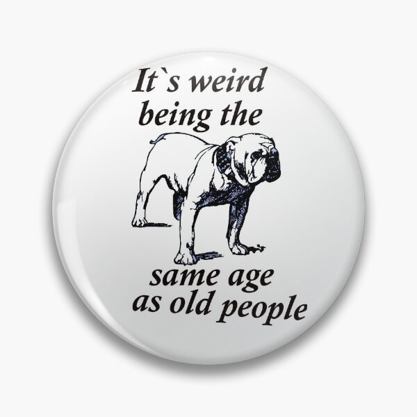 Item preview, Funny Bulldog Its Weird Being The Same Age as Old People designed and sold by FarzT.