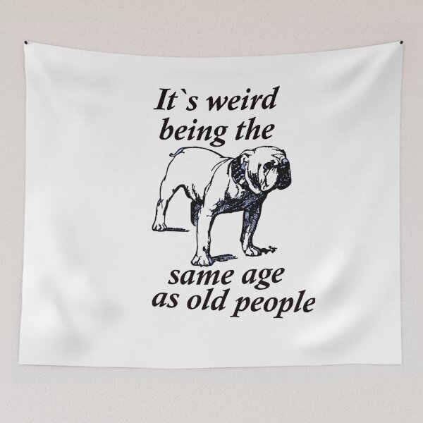 Item preview, Funny Bulldog Its Weird Being The Same Age as Old People designed and sold by FarzT.