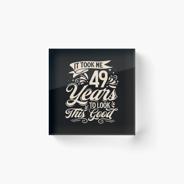 Item preview, It Took me 49 Years to Look This Good Best Birthday Quotes for Husband and Dad designed and sold by TINASTORESHOPE.