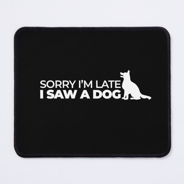 Item preview, Sorry I'm late I saw a dog designed and sold by SIMPLINZ.