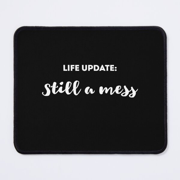 Item preview, Life Update: Still a Mess Funny Sarcastic Saying About Life designed and sold by ShopAlso.
