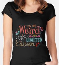 "I'm not weird, I'm a limited edition" Women's Fitted Scoop T-Shirt