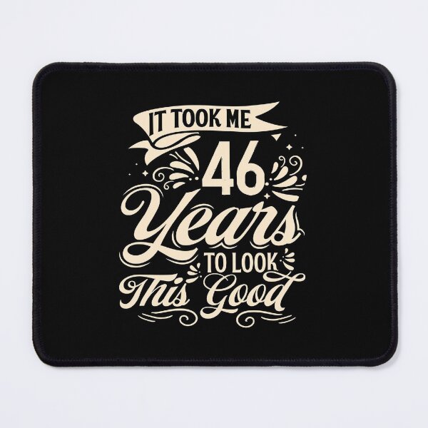 Item preview, It Took Me 46 Years to Look This Good Best birthday Gift Cute saying designed and sold by TINASTORESHOPE.