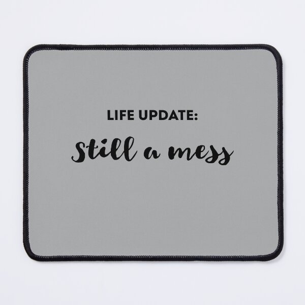Item preview, Copy of Life Update: Still a Mess Funny Sarcastic Saying About Life designed and sold by ShopAlso.