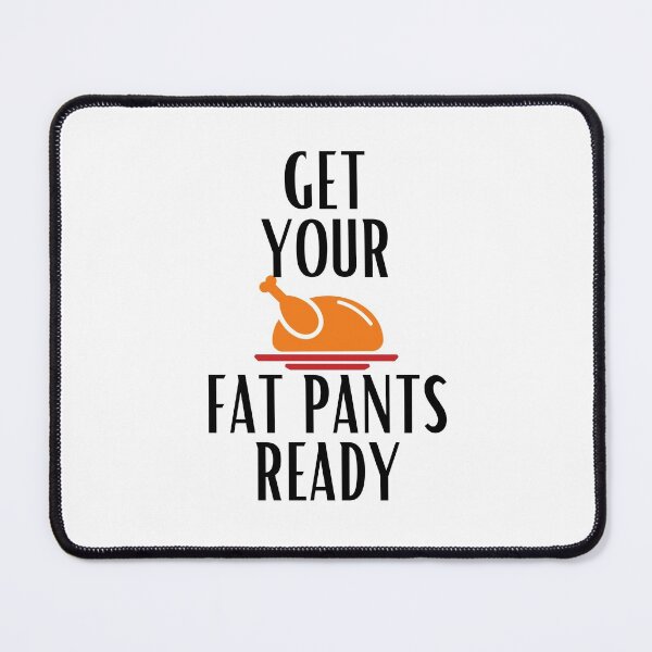 Item preview, Get Your Fat Pants Ready designed and sold by theredsharp.