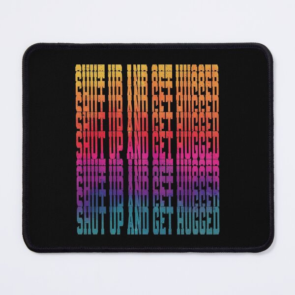 Item preview, Shut Up And Get Hugged | Very Funny designed and sold by YAHIA-14.