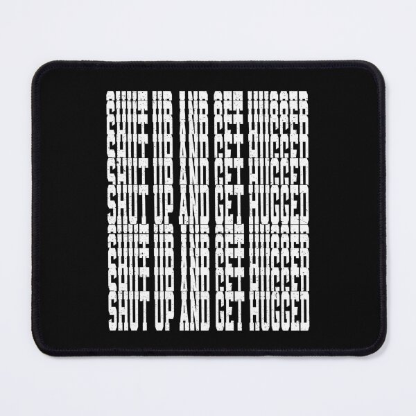 Item preview, Shut Up And Get Hugged | Very Funny designed and sold by YAHIA-14.