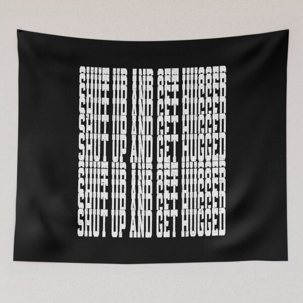 Item preview, Shut Up And Get Hugged | Very Funny  designed and sold by YAHIA-14.