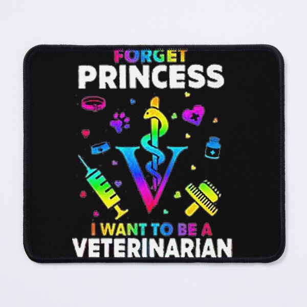 Item preview, Forget Princess I Want To Be Veterinarian designed and sold by hpshop1234.